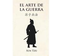 El arte de la guerra: La guía milenaria que enseña a vencer sin combatir