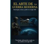EL ARTE DE LA GUERRA MODERNA: Estrategias, armas y poder en el siglo XXI: 2 (GUERRA TOTAL)