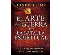 El arte de la guerra para la batalla espiritual: Tácticas y estrategias para la lucha espiritual / The Art of War for Spiritual Battle: Essential ... Tactics and Strategies for Spiritual Warfare