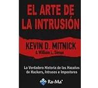El arte de la intruisión. La verdadera historia de las hazañas de hackers , intrusos e impostores | Kevin D. Mitnick