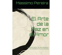 El Arte de la Paz en el Amor: La Sabiduría de Sun Tzu para transformar tus conflictos en vínculos invencibles (Autoayuda, Crecimiento y Superación)