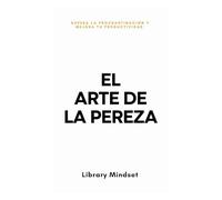 El Arte de la Pereza: Supera la Procrastinación y Mejora tu Productividad