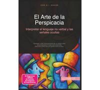 El Arte de la Perspicacia: Interpretar el lenguaje no verbal y las señales ocultas (Ser humano)