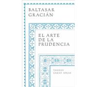 El arte de la prudencia (Serie Great Ideas): The Art of Governing Oneself