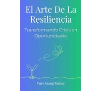 El Arte De La Resiliencia: Transformando Crisis En Oportunidades