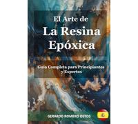 El Arte de La Resina Epóxica: Guía Completa para Principiantes y Expertos