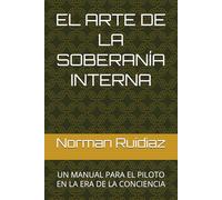 EL ARTE DE LA SOBERANÍA INTERNA: Un Manual para el Piloto en la Era de la Conciencia
