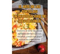 ¡EL ARTE DE LAS TORTILLAS! UN DELICIOSO VIAJE DE HUEVOCELENCIA