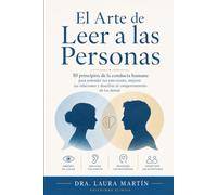 El Arte de Leer a las Personas: 10 principios de la conducta humana para entender tus emociones, mejorar tus relaciones
