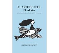 EL ARTE DE LEER EL ALMA: Reflexiones para el crecimiento espiritual