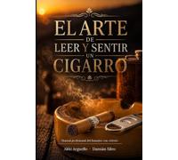 El Arte de Leer y Sentir un Cigarro: Manual profesional del fumador con criterio