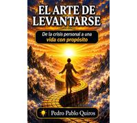 El arte de levantarse: De la crisis personal a una vida con proposito