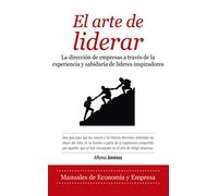 El Arte De Liderar: La dirección de empresas a través de quince conversaciones con líderes inspiradores (Economía y Empresa)