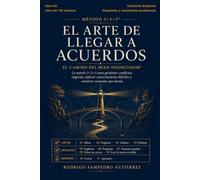 El arte de llegar a acuerdos.: Método 3×3×3®. El Camino del Buen Negociador®. La matriz 3×3×3 para gestionar conflictos, negociar, enfocar conversaciones difíciles y construir acuerdos que duran.