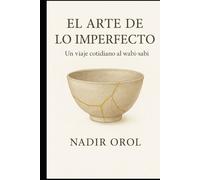 El arte de lo imperfecto: Un viaje cotidiano al wabi-sabi