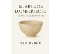 El arte de lo imperfecto: Un viaje cotidiano al wabi-sabi