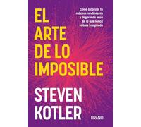 El arte de lo imposible: Cómo alcanzar tu máximo rendimiento y llegar más lejos de lo que nunca habías imaginado (Crecimiento personal)