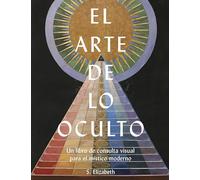 El arte de lo oculto: Un libro de consulta visual para el místico moderno: 42 (Grandes Temas)