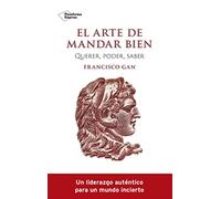 El arte de mandar bien: Querer, poder, saber (EMPRESA)