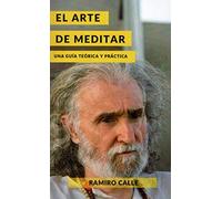 El Arte De Meditar: Una Guia Teorica Y Practica
