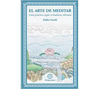 El Arte De Meditar : Guía Práctica Según El Budismo Tibetano (BIBLIOTECA DE SABIDURIA Y COMPASION)