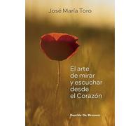 El Arte De Mirar Y Escuchar Desde El Corazon