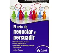 El arte de negociar y persuadir: Presentaciones eficaces. Cómo obtener el sí. Las claves del lenguaje corporal. Networking. (AMAT)