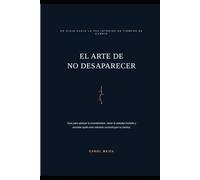 El Arte de No Desaparecer: Cómo mantener la paz en el limbo, sanar el aislamiento y reconstruir tu identidad cuando el entorno cambia las reglas