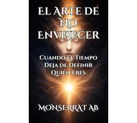 El Arte de No Envejecer: Cuando el Tiempo Deja de Definir Quién Eres (Metafísica y Conocimiento)