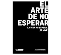 El arte de no esperar: La vida no se espera, se vive