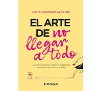El arte de no llegar a todo: Una conversación sobre la fragilidad, los sueños grandes y el caos (Fuera de Colección)