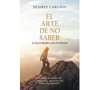El Arte de No Saber: La Incertidumbre como Posibilidad
