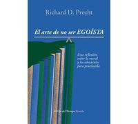 El arte de no ser egoísta: Una reflexión sobre la moral y los obstáculos para practicarla: 78 (El Ojo del Tiempo)