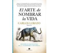 El Arte De Nombrar La Vida. Historias Fascinantes De La Taxonomia Cien