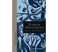 El Arte De Observar Las Aves: Reflexiones Sobre La Libertad Y El Ser