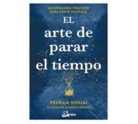 El arte de parar el tiempo – Mindfulness práctico para gente ocupada (Psicoemoción)