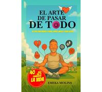 EL ARTE DE PASAR DE TODO: 40 días para bajar el ruido, poner limites y vivir ligero (SAGA RESETEO VITAL)