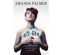 El arte de pedir: Lo que he aprendido sobre dar, aceptar y no sufrir (SIN COLECCION)