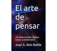 El arte de pensar: ¿De dónde venimos? ¿Quiénes somos? ¿A dónde vamos?