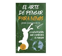 El arte de pensar para niños: La generación que cambiará el mundo (Padres y educadores)