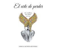 EL ARTE DE PERDER: Mis cicatrices, mis duelos, mi voz