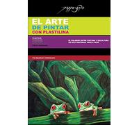 EL ARTE DE PINTAR CON PLASTILINA: PLASTICINE / PLASTILIN / MODELING CLAY / PÂTE À MODELER