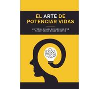 El Arte de Potenciar Vidas: Historias reales de coaching que transforman desde adentro