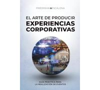 El Arte de Producir Experiencias Corporativas: Guía Práctica para la realización de eventos