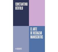 El arte de rechazar manuscritos (Serie ENDEBATE): o como la historia de la literatura está llena de grandes errores editoriales