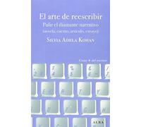El arte de reescribir: Pulir el diamante narrativo (novela cuento, artículo, ensayo) (Guías + del escritor)