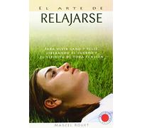 El Arte De Relajarse: Para Vivir Sano
