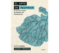 El arte de respirar: El secreto mejor guardado del mindfulness (El arte de...)