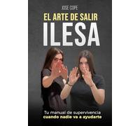 EL ARTE DE SALIR ILESA: Tu manual de supervivencia cuando nadie va a ayudarte