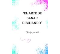"EL ARTE DE SANAR DIBUJANDO": "Dibuja para ti"